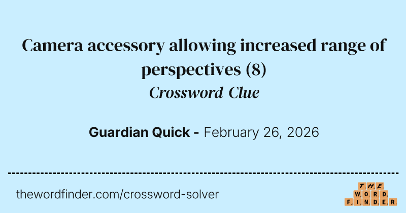 Camera accessory allowing increased range of perspectives crossword clue image