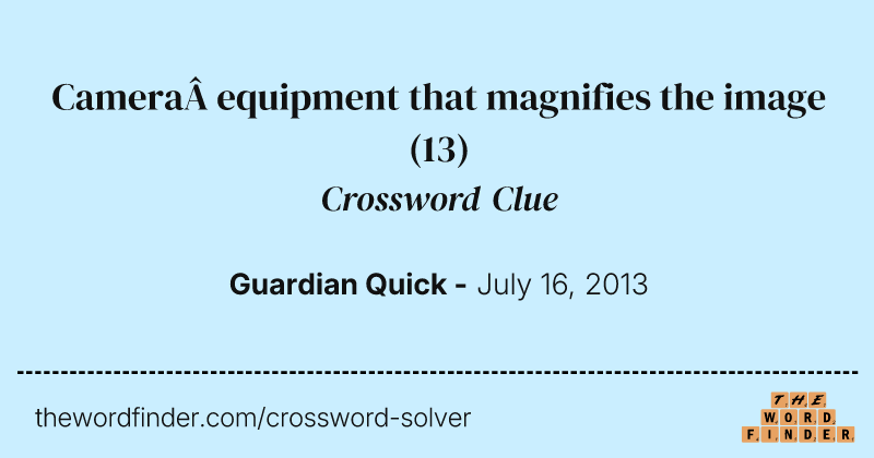 Camera&nbsp;equipment that magnifies the image crossword clue image