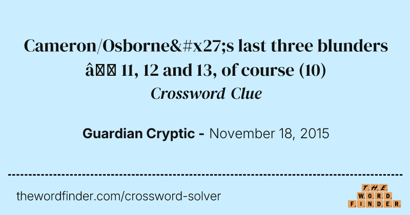 Cameron/Osborne's last three blunders — 11, 12 and 13, of course crossword clue image