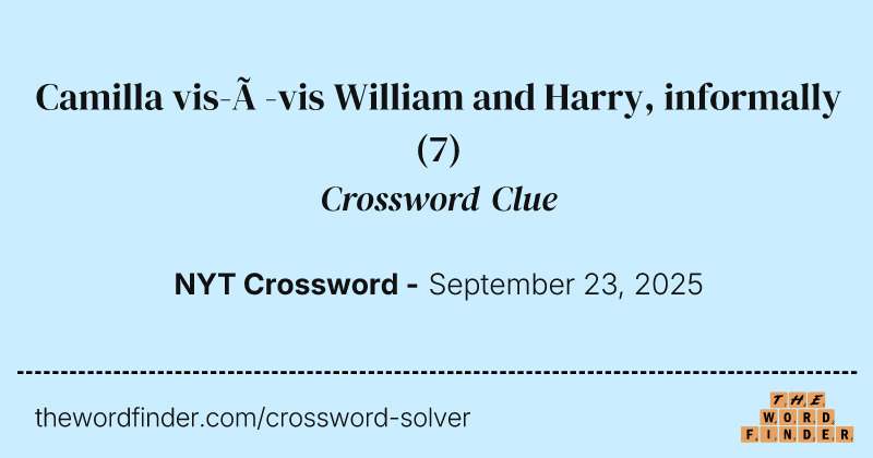 Camilla vis-à-vis William and Harry, informally crossword clue image