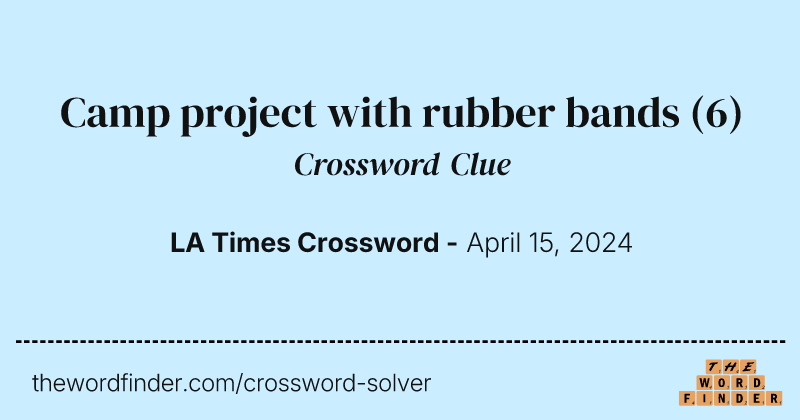 Camp project with rubber bands crossword clue image