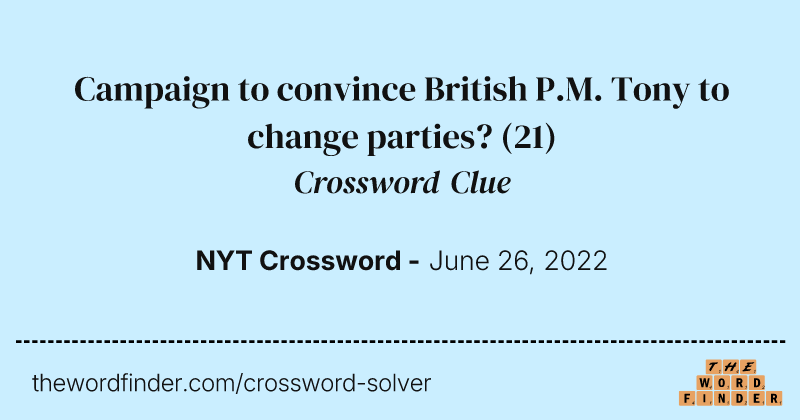 Campaign to convince British P.M. Tony to change parties? crossword clue image