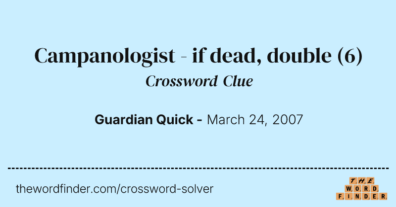 Campanologist - if dead, double crossword clue image