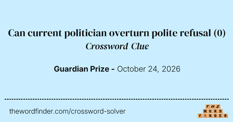 Can current politician overturn polite refusal crossword clue image