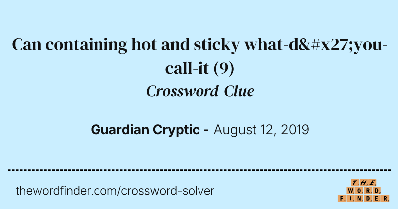 Can containing hot and sticky
what-d'you-call-it crossword clue image