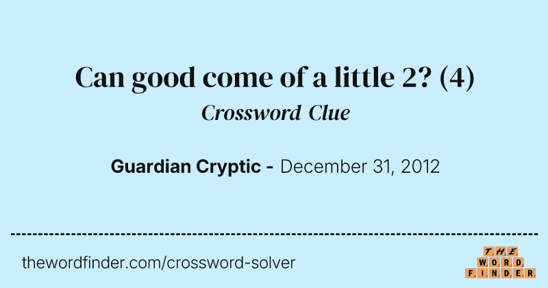 Can good come of a little 2? crossword clue image