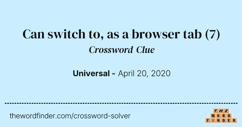 Can switch to, as a browser tab crossword clue image