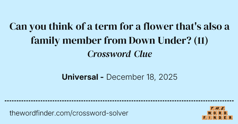 Can you think of a term for a flower that's also a family member from Down Under? crossword clue image