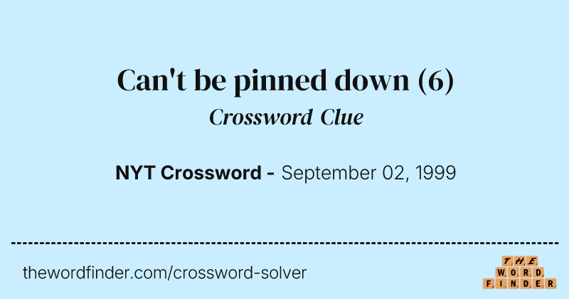 Can't be pinned down crossword clue image
