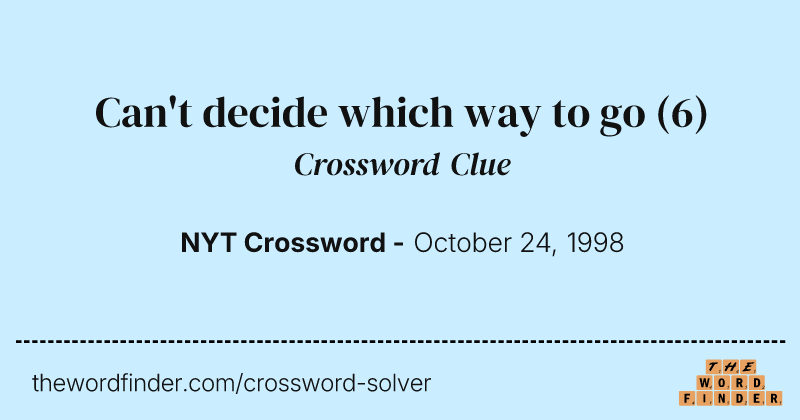 Can't decide which way to go crossword clue image