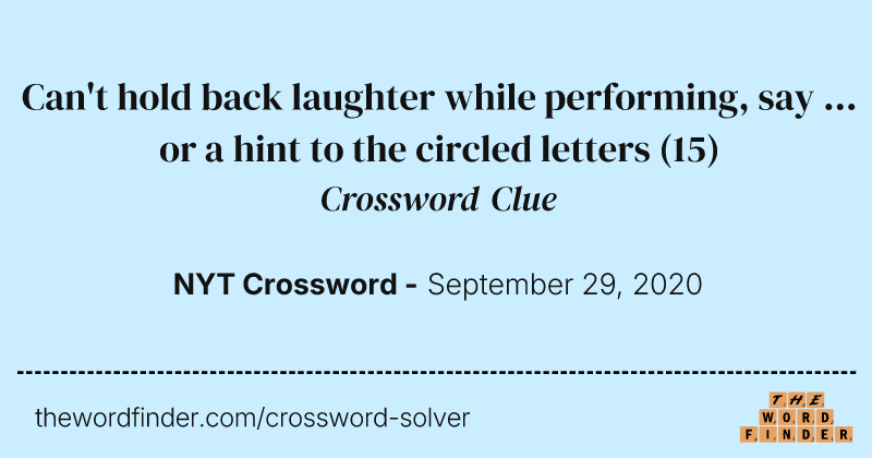 Can't hold back laughter while performing, say ... or a hint to the circled letters crossword clue image