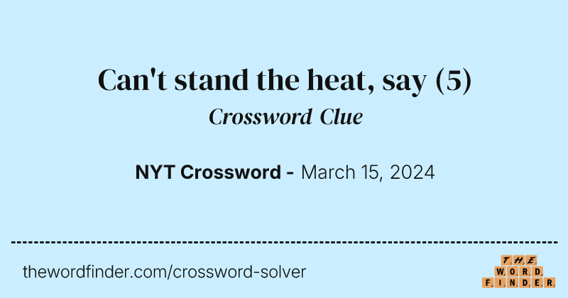 Can't stand the heat, say crossword clue image