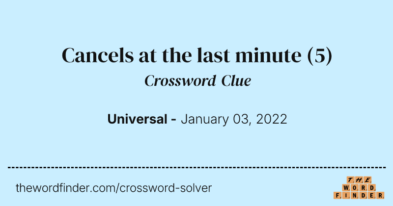 Cancels at the last minute crossword clue image