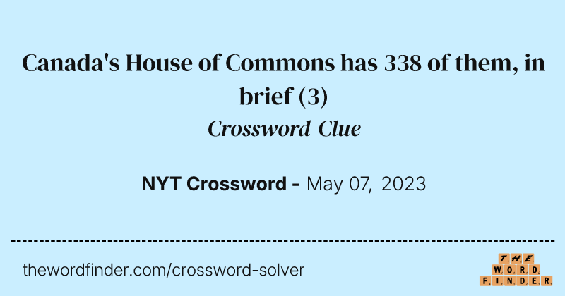 Canada's House of Commons has 338 of them, in brief crossword clue image