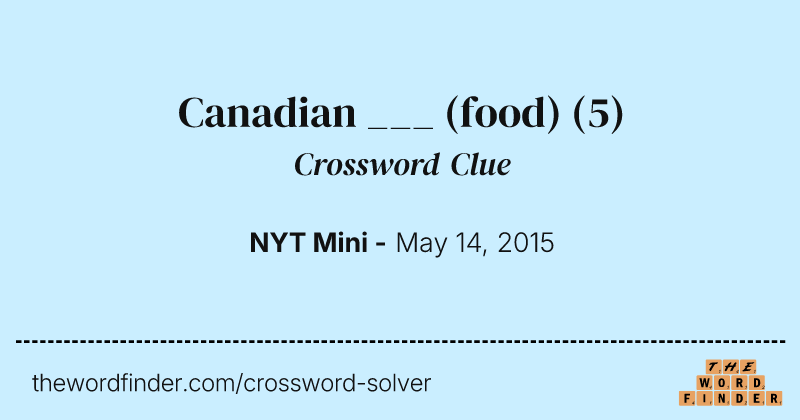 Canadian ___ (food) crossword clue image