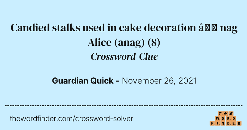 Candied stalks used in cake decoration — nag Alice (anag) crossword clue image