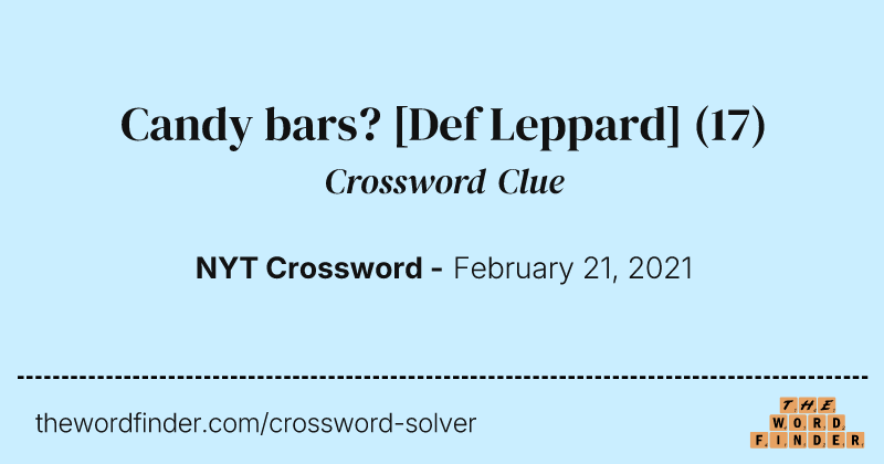 Candy bars? [Def Leppard] crossword clue image