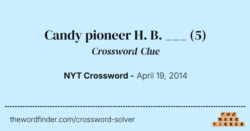Candy pioneer H. B. ___ crossword clue image