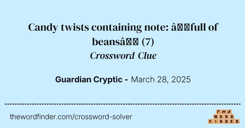 Candy twists containing note: ‘full of beans’ crossword clue image