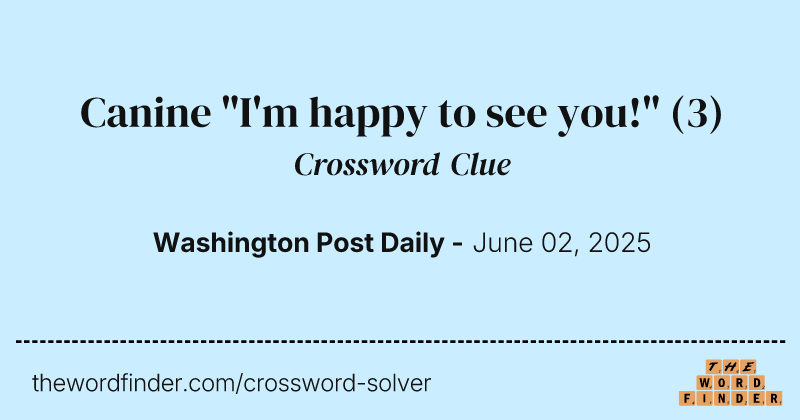 Canine "I'm happy to see you!" crossword clue image