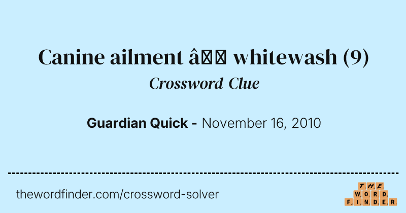 Canine ailment — whitewash crossword clue image