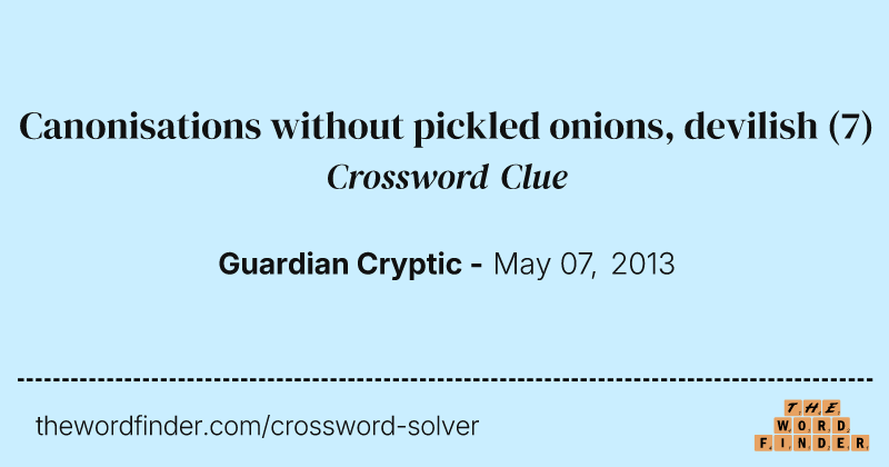 Canonisations without pickled onions, devilish crossword clue image
