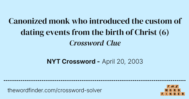 Canonized monk who introduced the custom of dating events from the birth of Christ crossword clue image