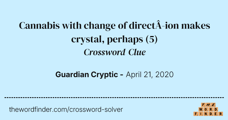 Cannabis with change of direction makes crystal, perhaps crossword clue image