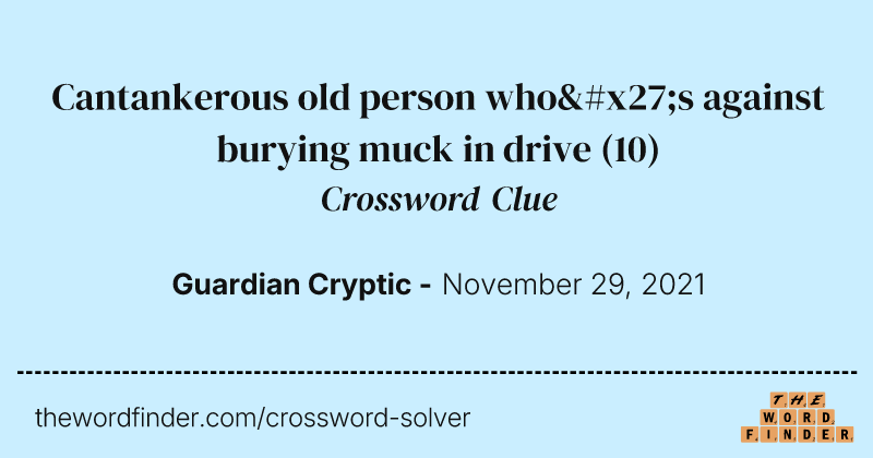 Cantankerous old person who's against burying muck in drive crossword clue image