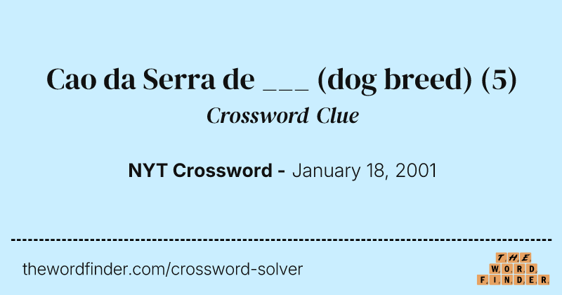 Cao da Serra de ___ (dog breed) crossword clue image
