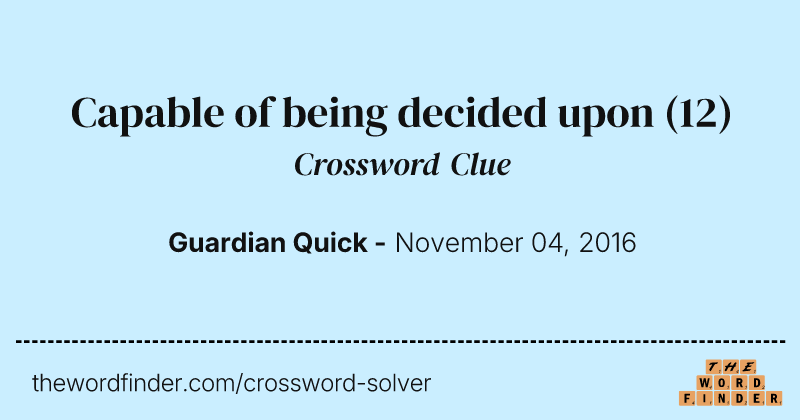 Capable of being decided upon crossword clue image