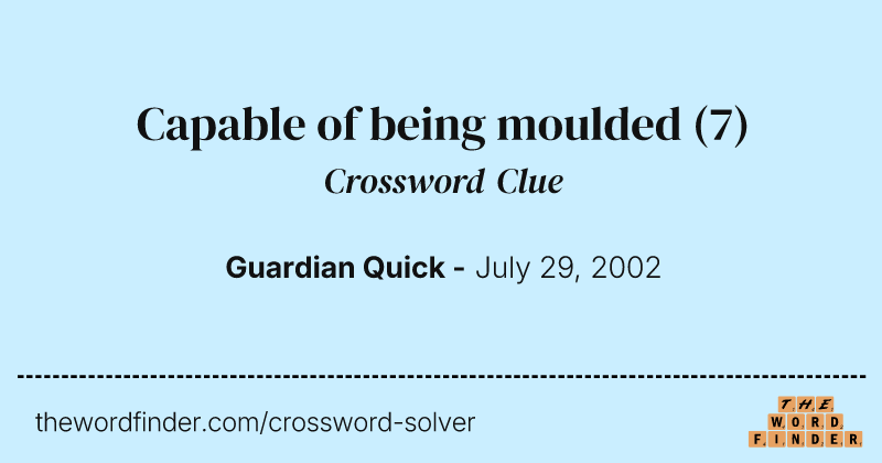 Capable of being moulded crossword clue image