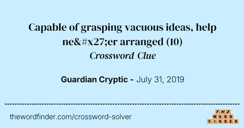 Capable of grasping vacuous ideas, help ne'er arranged crossword clue image