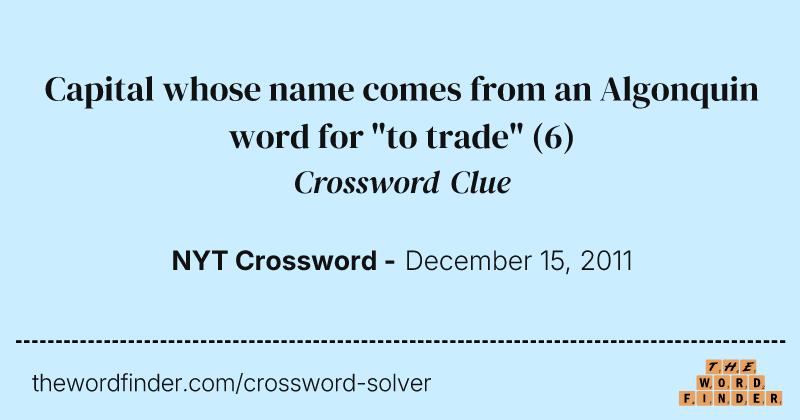 Capital whose name comes from an Algonquin word for "to trade" crossword clue image