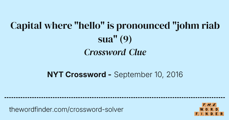 Capital where "hello" is pronounced "johm riab sua" crossword clue image