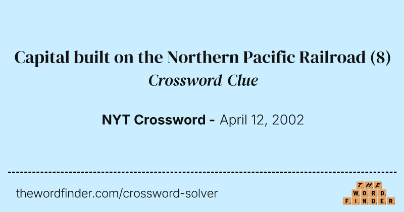 Capital built on the Northern Pacific Railroad crossword clue image