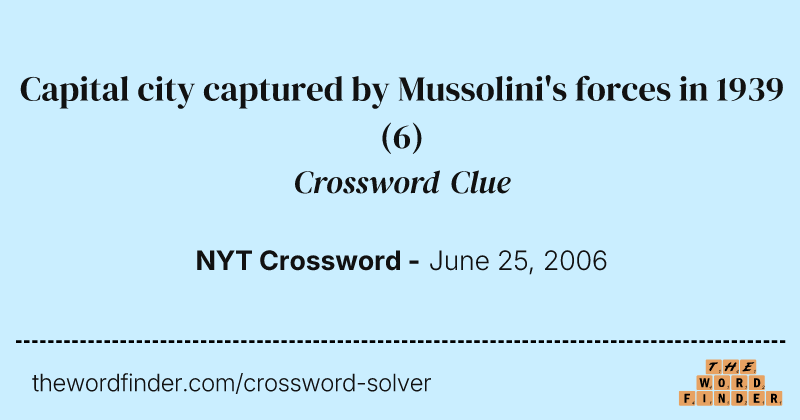Capital city captured by Mussolini's forces in 1939 crossword clue image