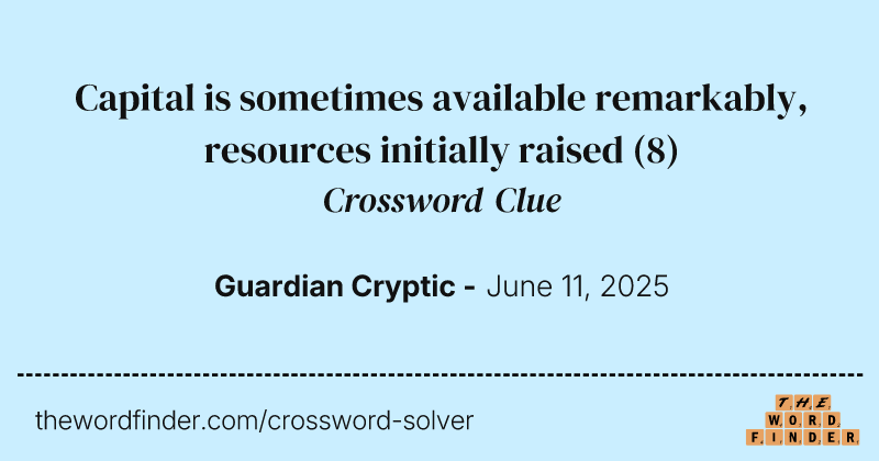 Capital is sometimes available remarkably, resources initially raised crossword clue image