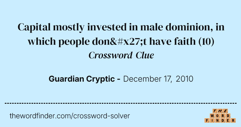 Capital mostly invested in male dominion, in which people don't have faith crossword clue image