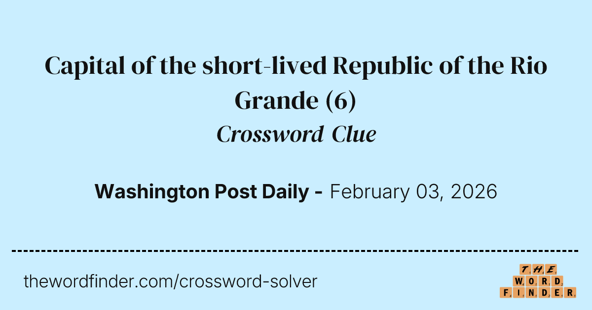 Capital of the shortlived Republic of the Rio Grande — Crossword Clue