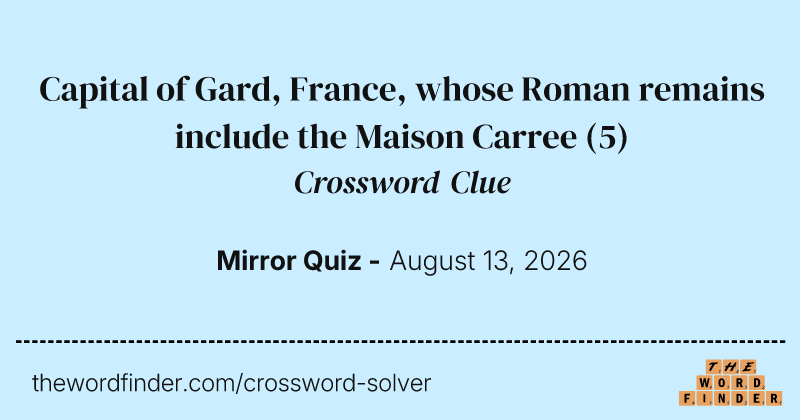 Capital of Gard, France, whose Roman remains include the Maison Carree crossword clue image
