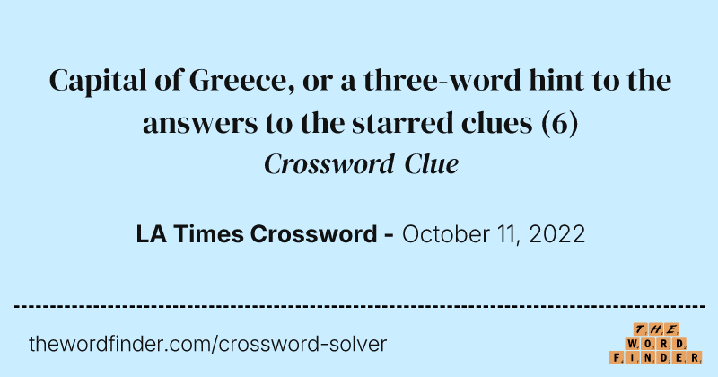 Capital of Greece, or a three-word hint to the answers to the starred clues crossword clue image