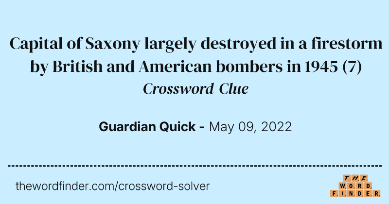 Capital of Saxony largely destroyed in a firestorm by British and American bombers in 1945 crossword clue image