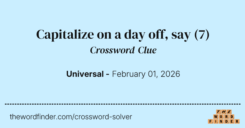 Capitalize on a day off, say crossword clue image