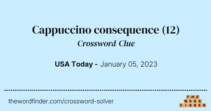 Cappuccino consequence crossword clue image