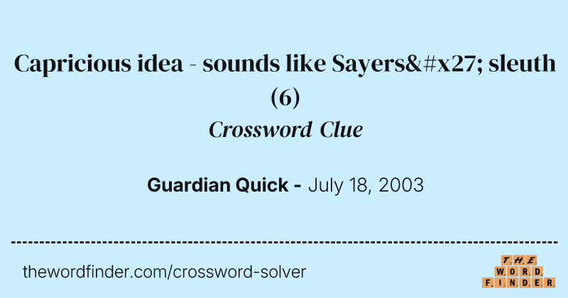 Capricious idea - sounds like Sayers' sleuth crossword clue image