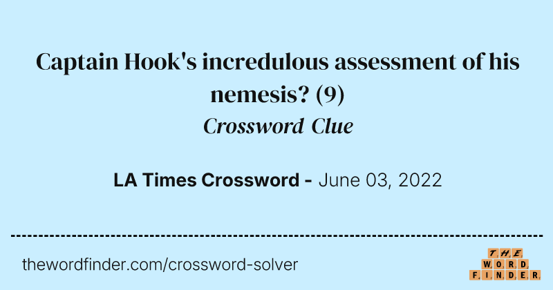 Captain Hook's incredulous assessment of his nemesis? crossword clue image