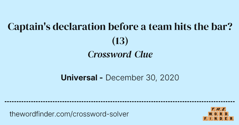 Captain's declaration before a team hits the bar? crossword clue image