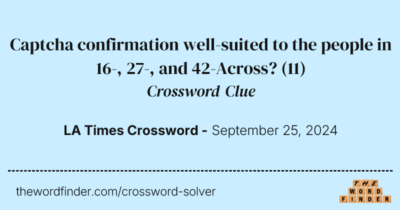 Captcha confirmation well-suited to the people in 16-, 27-, and 42-Across? crossword clue image