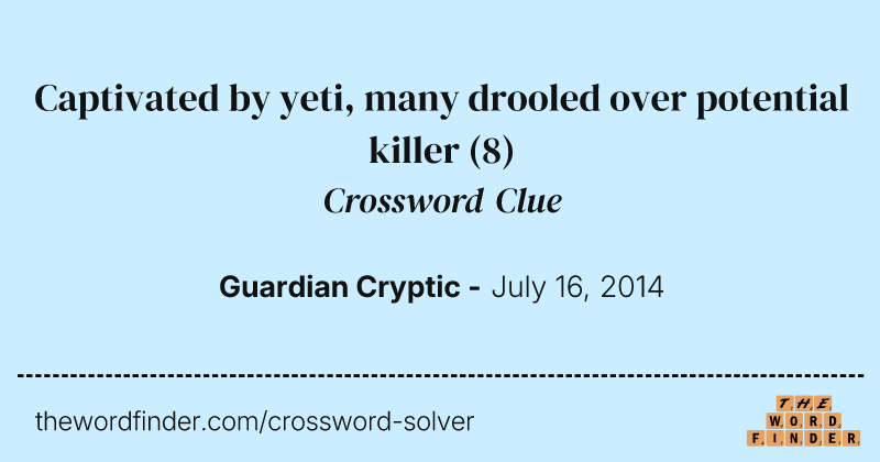 Captivated by yeti, many drooled over potential killer crossword clue image